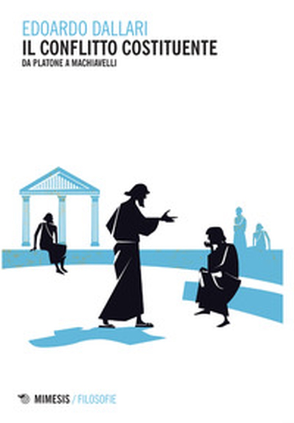 Il conflitto costituente. Da Platone a Machiavelli - Librerie.coop Il conflitto costituente. Da Platone a Machiavelli - Librerie.coop