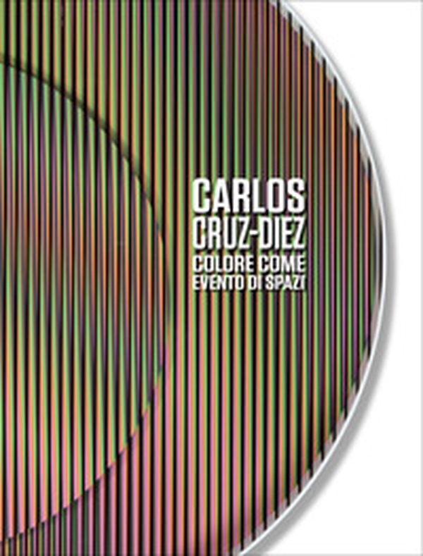 Carlos Cruz-Diez. Colore come evento di spazi. Ediz. italiana e inglese - Librerie.coop Carlos Cruz-Diez. Colore come evento di spazi. Ediz. italiana e inglese - Librerie.coop