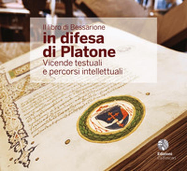 Il libro di Bessarione in difesa di Platone. Vicende testuali e percorsi intellettuali. Ediz. italiana e inglese - Librerie.coop Il libro di Bessarione in difesa di Platone. Vicende testuali e percorsi intellettuali. Ediz. italiana e inglese - Librerie.coop