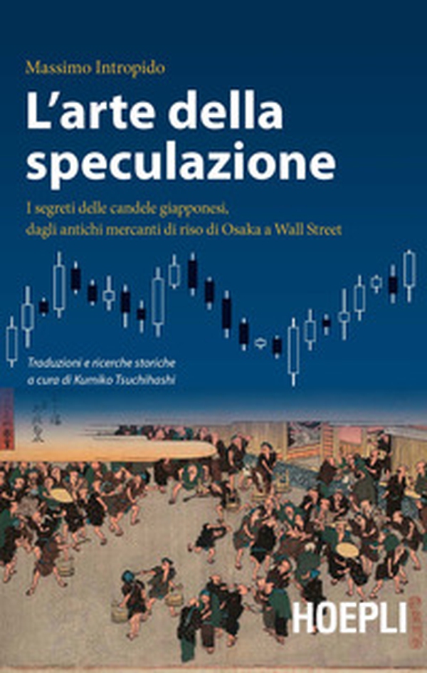 L'arte della speculazione. I segreti delle candele giapponesi, dagli antichi mercanti di riso di Osaka a Wall Street - Librerie.coop L'arte della speculazione. I segreti delle candele giapponesi, dagli antichi mercanti di riso di Osaka a Wall Street - Librerie.coop