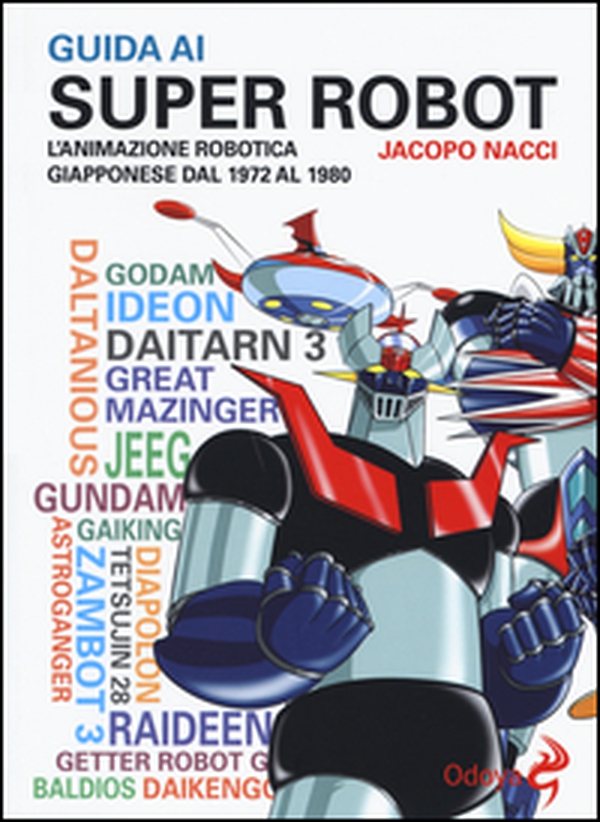 Guida ai super robot. L'animazione robotica giapponese dal 1972 al 1980 - Librerie.coop Guida ai super robot. L'animazione robotica giapponese dal 1972 al 1980 - Librerie.coop