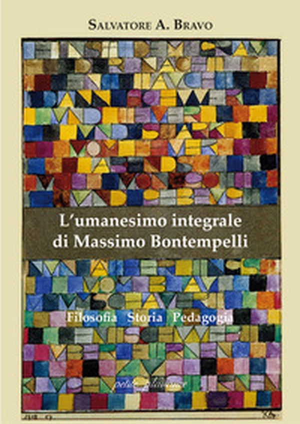 L'umanesimo integrale di Massimo Bontempelli. Filosofia storia pedagogia - Librerie.coop L'umanesimo integrale di Massimo Bontempelli. Filosofia storia pedagogia - Librerie.coop