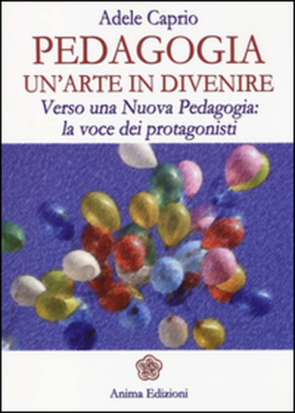 Pedagogia un'arte in divenire. Verso una nuova pedagogia: la voce dei protagonisti - Librerie.coop Pedagogia un'arte in divenire. Verso una nuova pedagogia: la voce dei protagonisti - Librerie.coop