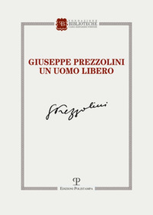 Giuseppe Prezzolini. Un uomo libero - Librerie.coop Giuseppe Prezzolini. Un uomo libero - Librerie.coop