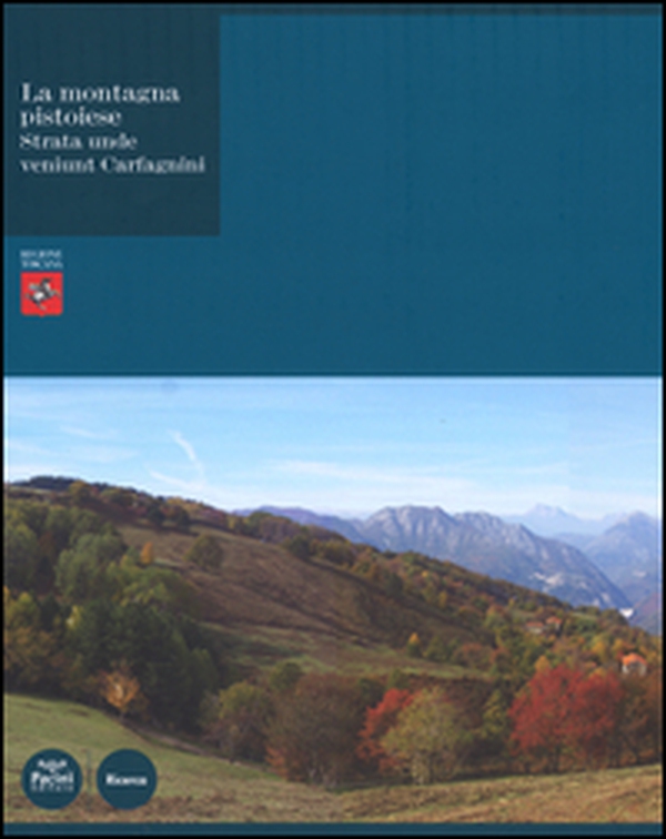 La montagna pistoiese. Strata unde veniunt Carfagnini - Librerie.coop La montagna pistoiese. Strata unde veniunt Carfagnini - Librerie.coop