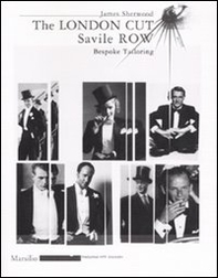 The London Cut. Savile Row. Bespoke Tailoring. Catalogo della mostra (Firenze, 4 gennaio-10 febbraio 2007) - Librerie.coop