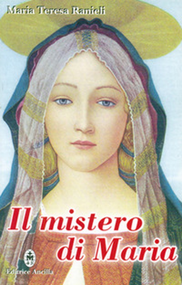 Il mistero di Maria. Contemplato alla luce degli scritti di sr. Maria Chiara Scarabelli - Librerie.coop Il mistero di Maria. Contemplato alla luce degli scritti di sr. Maria Chiara Scarabelli - Librerie.coop