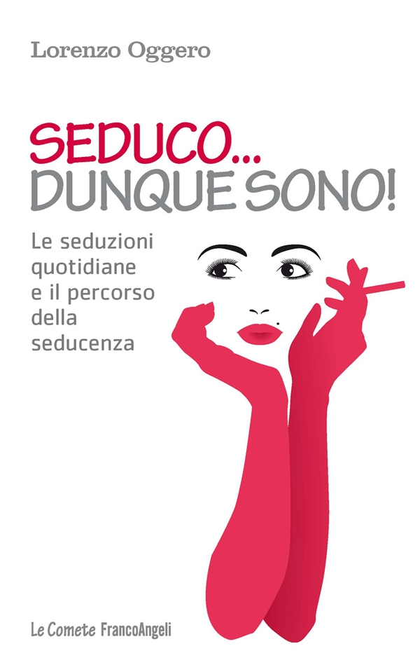 Seduco dunque sono! Le seduzioni quotidiane e il percorso della seducenza - Librerie.coop Seduco dunque sono! Le seduzioni quotidiane e il percorso della seducenza - Librerie.coop