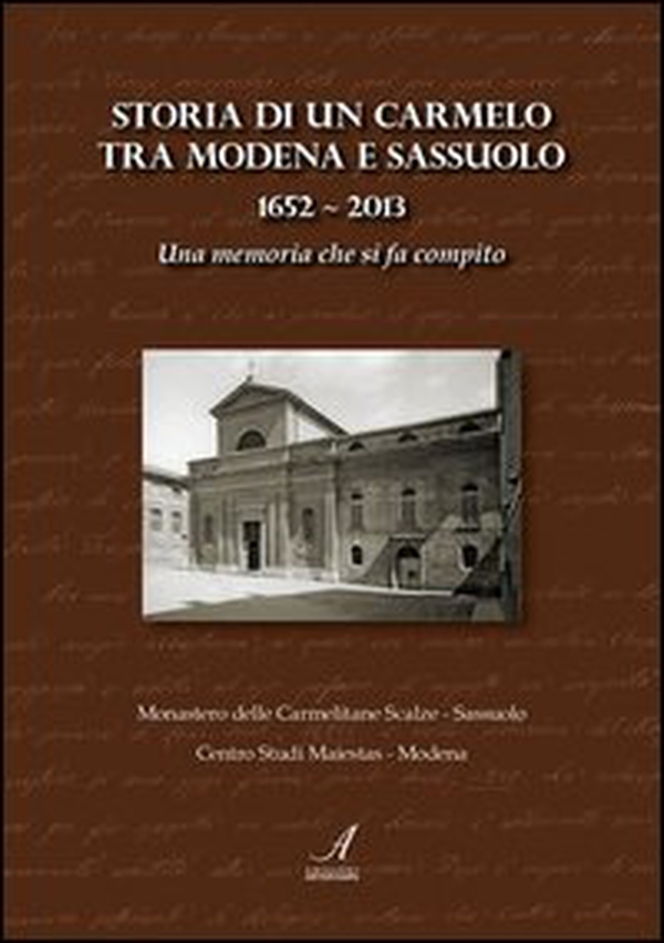 Storia di un Carmelo tra Modena e Sassuolo (1652-2013). Una memoria che si fa compito - Librerie.coop Storia di un Carmelo tra Modena e Sassuolo (1652-2013). Una memoria che si fa compito - Librerie.coop
