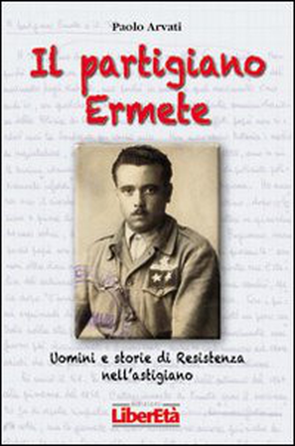 Il partigiano Ermete. Uomini e storie di Resistenza nell'astigiano - Librerie.coop Il partigiano Ermete. Uomini e storie di Resistenza nell'astigiano - Librerie.coop