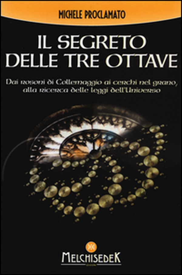 Il segreto delle tre ottave dai rosoni di Collemaggio ai cerchi nel grano alla ricerca delle leggi dell'universo - Librerie.coop Il segreto delle tre ottave dai rosoni di Collemaggio ai cerchi nel grano alla ricerca delle leggi dell'universo - Librerie.coop