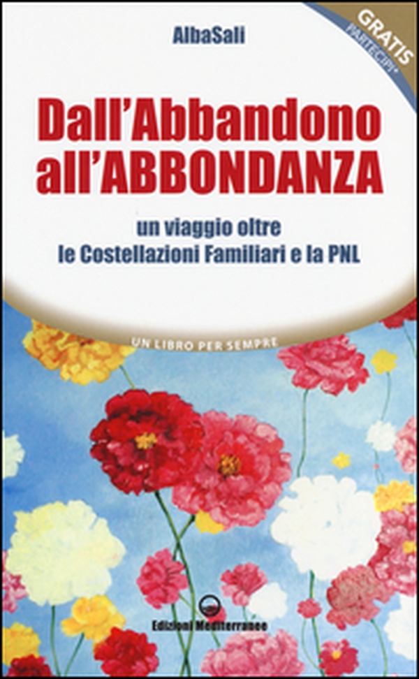 Dall'abbandono all'abbondanza. Un viaggio oltre le costellazioni familiari e la PNL - Librerie.coop Dall'abbandono all'abbondanza. Un viaggio oltre le costellazioni familiari e la PNL - Librerie.coop