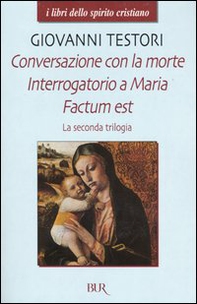 La seconda trilogia. Conversazione con la morte-Interrogatorio a Maria-Factum est - Librerie.coop