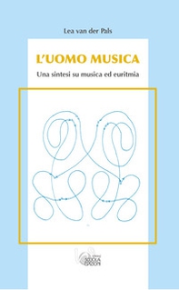 L'uomo musica. Una sintesi su musica ed euritmia - Librerie.coop