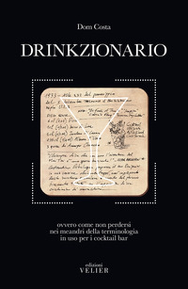 Drinkzionario. Ovvero come non perdersi nei meandri della terminologia in uso per i cocktail bar - Librerie.coop Drinkzionario. Ovvero come non perdersi nei meandri della terminologia in uso per i cocktail bar - Librerie.coop