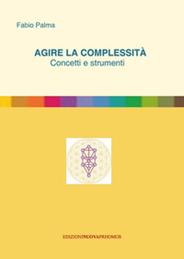 Agire la complessità. Concetti e strumenti - Librerie.coop Agire la complessità. Concetti e strumenti - Librerie.coop