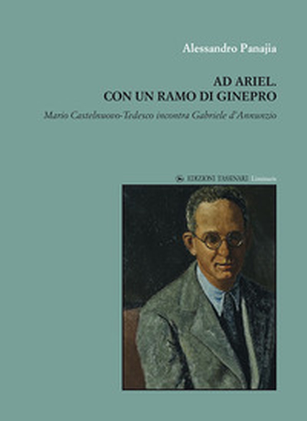 Ad Ariel. Con un ramo di Ginepro. «Mario Castelnuovo-Tedesco incontra Gabriele d'Annunzio» - Librerie.coop Ad Ariel. Con un ramo di Ginepro. «Mario Castelnuovo-Tedesco incontra Gabriele d'Annunzio» - Librerie.coop