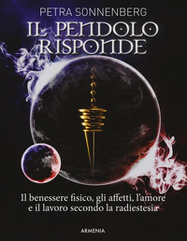 Il pendolo risponde. Il benessere fisico, gli affetti, l'amore e il lavoro secondo la radiestesia - Librerie.coop Il pendolo risponde. Il benessere fisico, gli affetti, l'amore e il lavoro secondo la radiestesia - Librerie.coop