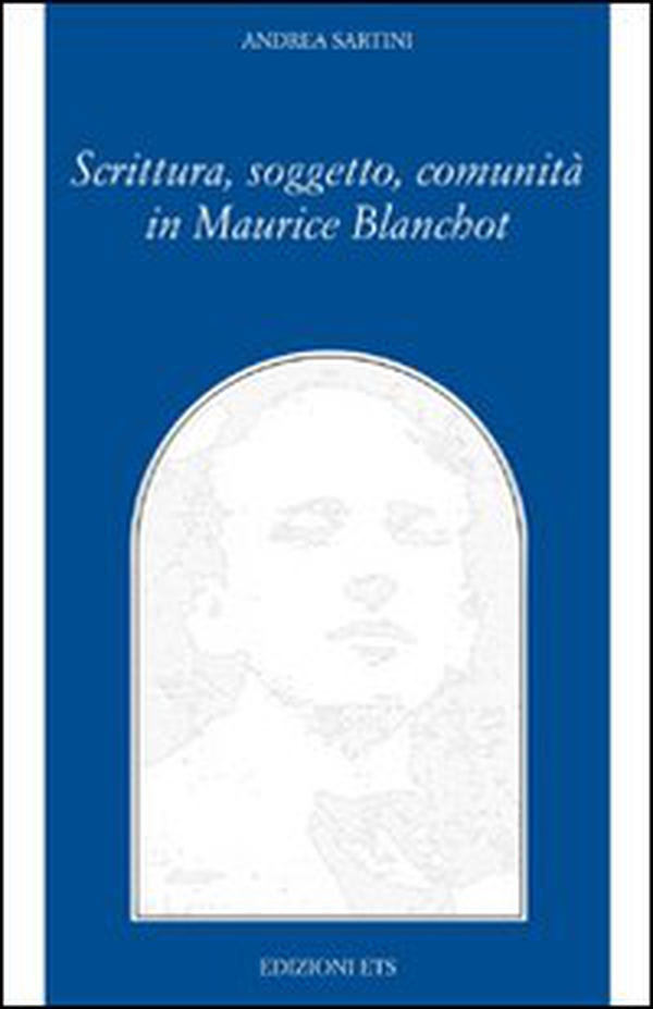 Scrittura, soggetto, comunità in Maurice Blanchot - Librerie.coop Scrittura, soggetto, comunità in Maurice Blanchot - Librerie.coop