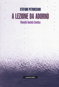 A lezione da Adorno. Filosofia, società, estetica - Librerie.coop