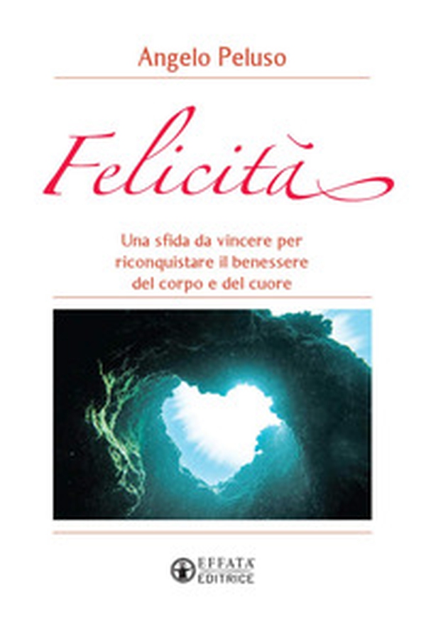 Felicità. Una sfida da vincere per riconquistare il benessere del corpo e del cuore - Librerie.coop Felicità. Una sfida da vincere per riconquistare il benessere del corpo e del cuore - Librerie.coop
