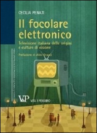 Il focolare elettronico. Televisione italiana delle origini e culture di visione - Librerie.coop