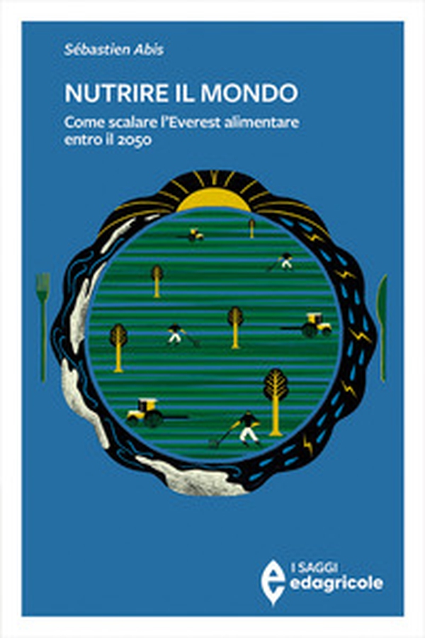 Nutrire il mondo. Come scalare l'Everest alimentare entro il 2050 - Librerie.coop Nutrire il mondo. Come scalare l'Everest alimentare entro il 2050 - Librerie.coop