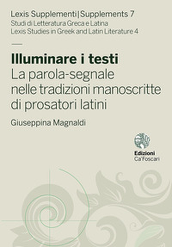 Illuminare i testi. La parola-segnale nelle tradizioni manoscritte di prosatori latini - Librerie.coop Illuminare i testi. La parola-segnale nelle tradizioni manoscritte di prosatori latini - Librerie.coop