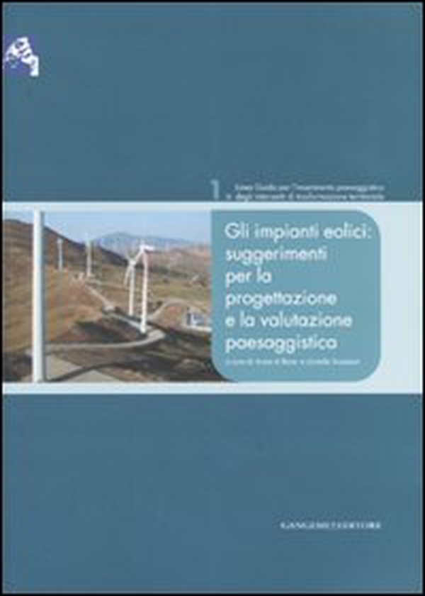 Gli impianti eolici: suggerimenti per la progettazione e la valutazione paesaggistica - Librerie.coop Gli impianti eolici: suggerimenti per la progettazione e la valutazione paesaggistica - Librerie.coop