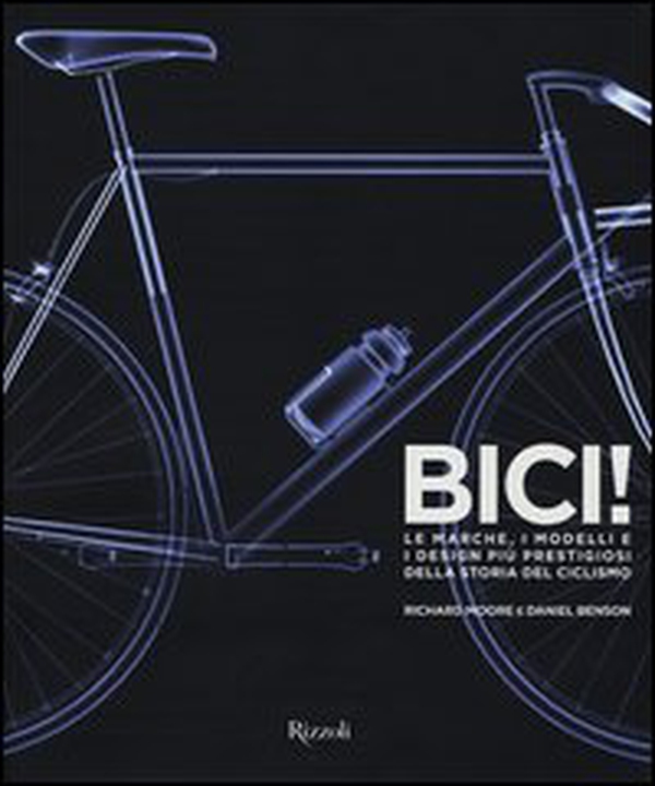 Bici! Le marche, i modelli e i design più prestigiosi della storia del ciclismo - Librerie.coop Bici! Le marche, i modelli e i design più prestigiosi della storia del ciclismo - Librerie.coop