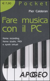 Fare musica con il PC. Home recording, home studio, MIDI e synth virtuali - Librerie.coop
