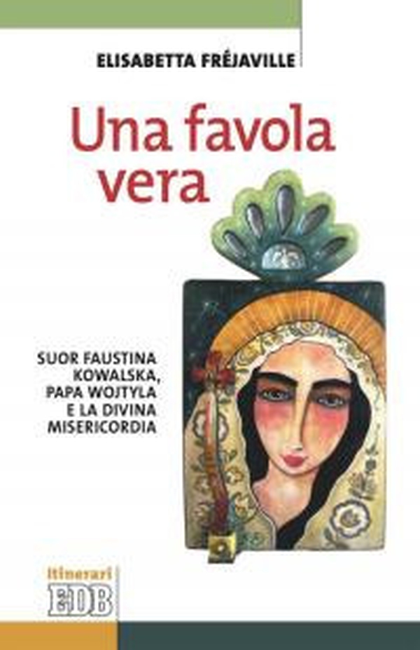 Una favola vera. Suor Faustina Kowalska, papa Wojtyla e la divina misericordia - Librerie.coop Una favola vera. Suor Faustina Kowalska, papa Wojtyla e la divina misericordia - Librerie.coop