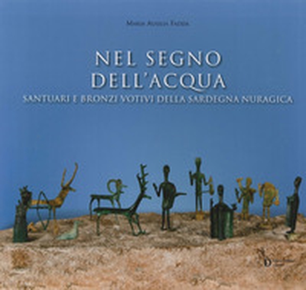 Nel segno dell'acqua. Santuari e bronzi votivi della Sardegna nuragica - Librerie.coop Nel segno dell'acqua. Santuari e bronzi votivi della Sardegna nuragica - Librerie.coop