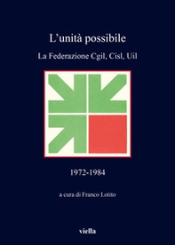L'unità possibile. La Federazione Cgil, Cisl, Uil (1972-1984) - Librerie.coop
