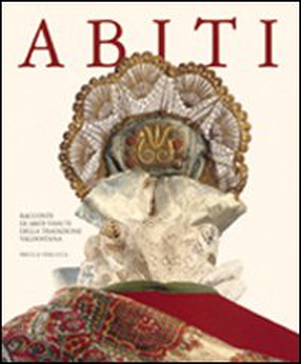 Abiti. Racconti di abiti vissuti della tradizione valdostana - Librerie.coop Abiti. Racconti di abiti vissuti della tradizione valdostana - Librerie.coop