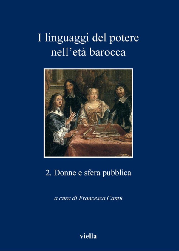 I linguaggi del potere nell’età barocca 2. Donne e sfera pubblica - Librerie.coop I linguaggi del potere nell’età barocca 2. Donne e sfera pubblica - Librerie.coop