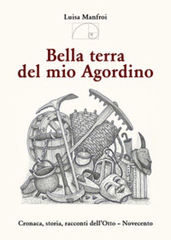 Bella terra del mio Agordino. Cronaca, storia racconti dell'Otto-Novecento - Librerie.coop Bella terra del mio Agordino. Cronaca, storia racconti dell'Otto-Novecento - Librerie.coop