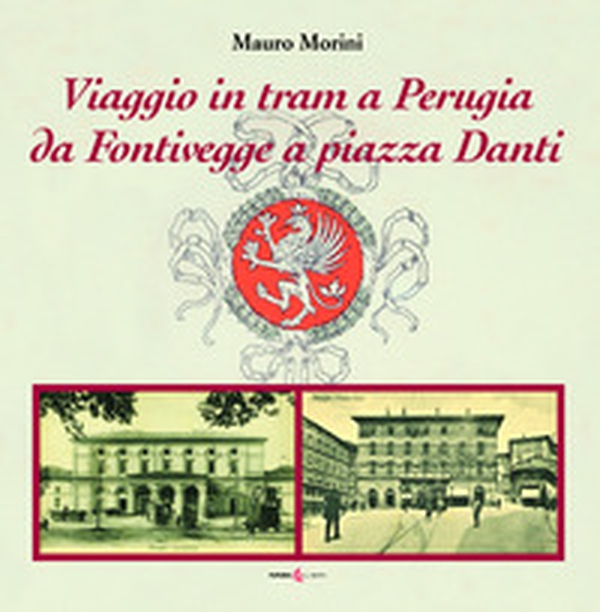 Viaggio in tram a Perugia. Da Fontivegge a piazza Danti - Librerie.coop Viaggio in tram a Perugia. Da Fontivegge a piazza Danti - Librerie.coop
