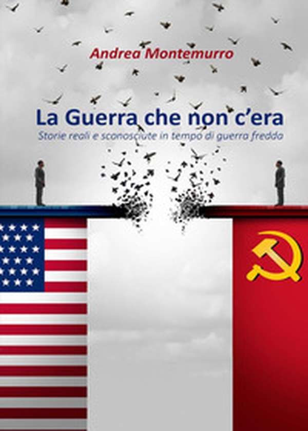 La guerra che non c'era. Storie reali e sconosciute in tempo di guerra fredda - Librerie.coop La guerra che non c'era. Storie reali e sconosciute in tempo di guerra fredda - Librerie.coop