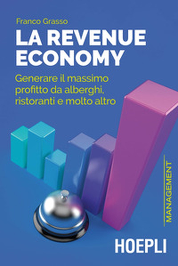 La revenue economy. Generare il massimo profitto da alberghi, ristoranti e molto altro - Librerie.coop La revenue economy. Generare il massimo profitto da alberghi, ristoranti e molto altro - Librerie.coop