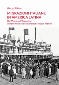 Migrazioni italiane in America Latina. Dal Messico all'Argentina, un fenomeno che ha cambiato il Nuovo Mondo - Librerie.coop