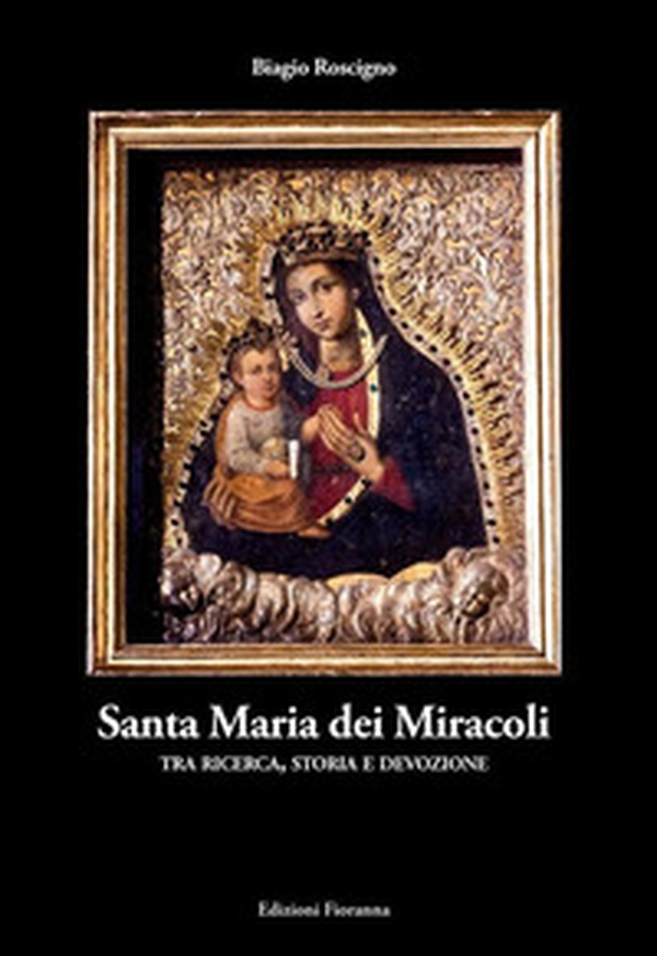 Santa Maria dei Miracoli tra ricerca, storia e devozione - Librerie.coop Santa Maria dei Miracoli tra ricerca, storia e devozione - Librerie.coop