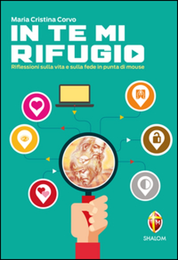 In te mi rifugio. Riflessioni sulla vita e sulla fede in punta di mouse - Librerie.coop In te mi rifugio. Riflessioni sulla vita e sulla fede in punta di mouse - Librerie.coop