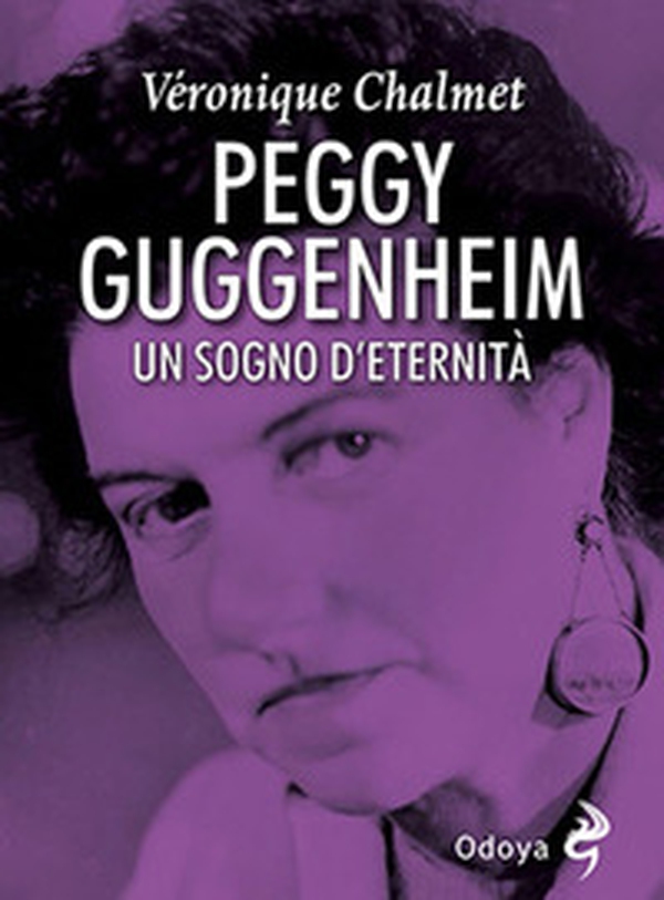 Peggy Guggenheim. Un sogno d'eternità - Librerie.coop Peggy Guggenheim. Un sogno d'eternità - Librerie.coop