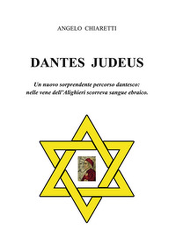 Dantes judeus. Un nuovo sorprendente percorso dantesco: nelle vene dell'Alighieri scorreva sangue ebraico - Librerie.coop Dantes judeus. Un nuovo sorprendente percorso dantesco: nelle vene dell'Alighieri scorreva sangue ebraico - Librerie.coop