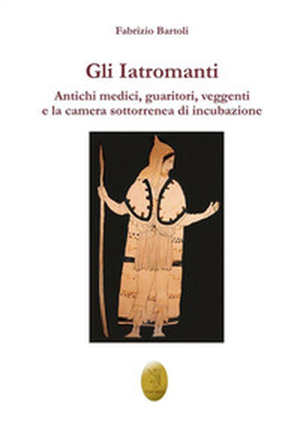 Gli Iatromanti. Antichi medici, guaritori, veggenti e la camera sotterranea di incubazione - Librerie.coop Gli Iatromanti. Antichi medici, guaritori, veggenti e la camera sotterranea di incubazione - Librerie.coop