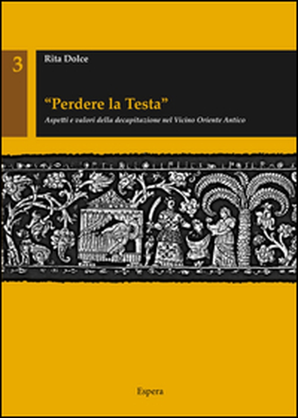 «Perdere la testa». Aspetti e valori della decapitazione nel Vicino Oriente antico - Librerie.coop «Perdere la testa». Aspetti e valori della decapitazione nel Vicino Oriente antico - Librerie.coop