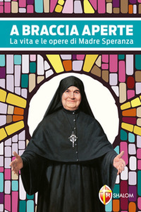 A braccia aperte. La vita e le opere di Madre Speranza - Librerie.coop A braccia aperte. La vita e le opere di Madre Speranza - Librerie.coop