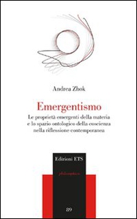 Emergentismo. Le proprietà emergenti della materia e lo spazio ontologico della coscienza nella riflessione contemporanea - Librerie.coop