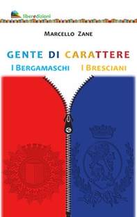 Gente di carattere. I Bergamaschi. I Bresciani - Librerie.coop
